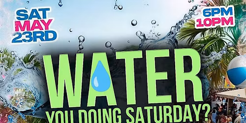 WATER YOU DOING SATURDAY (POOL PARTY EDITION)
