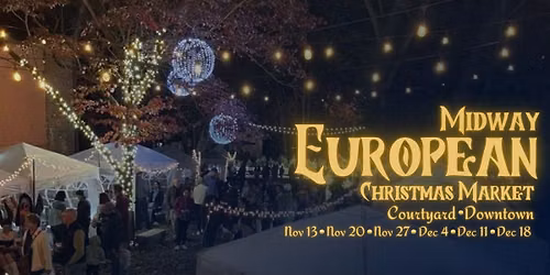 \ud83c\udf84\u2728 Midway European Christmas Market | 2026 \u2728\ud83c\udf84
