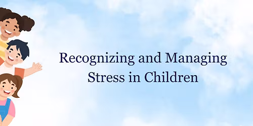 Recognizing and Managing Stress in Children