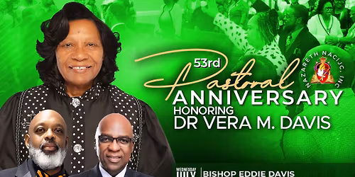 53rd Pastoral Anniversary Honoring Dr Vera M. Davis 7PM Nightly & 9AM Sunday