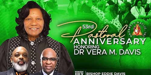 53rd Pastoral Anniversary Honoring Dr Vera M. Davis 7PM Nightly & 9AM Sunday