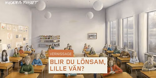 VERNISSAGE: BLIR DU L\u00d6NSAM, LILLE V\u00c4N?