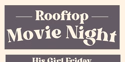 Rooftop Movie: His Girl Friday