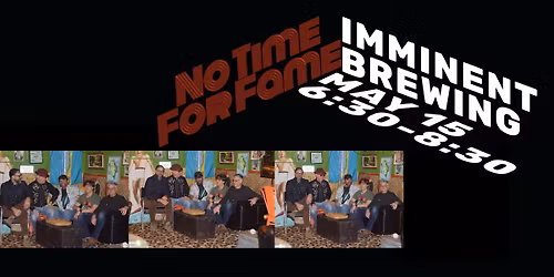 No Time For Fame at Imminent Brewing