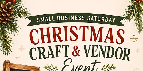 Small Business Saturday Christmas Craft & Vendor Event