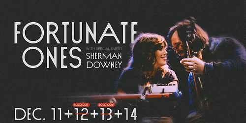 Fortunate Ones with Sherman Downey - 4 nights!