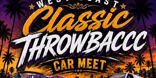 West Coast Classic Throwbaccc Car Meet