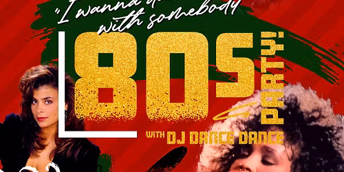 "I Wanna Dance With Somebody: 80s Party!" w\/ DJ Dance Dance