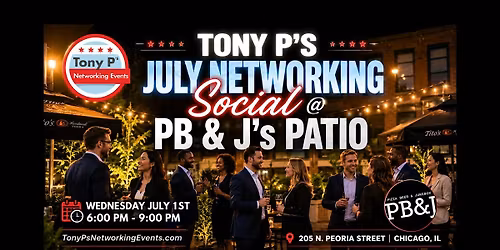 Tony P's July Networking Social @ PB & J's patio - Wednesday July 1st