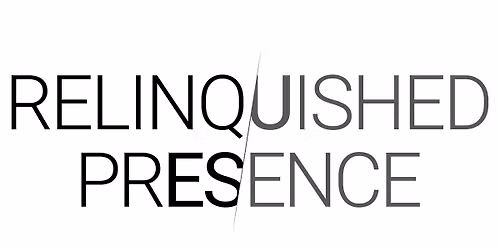 Relinquished Presence Opening Event