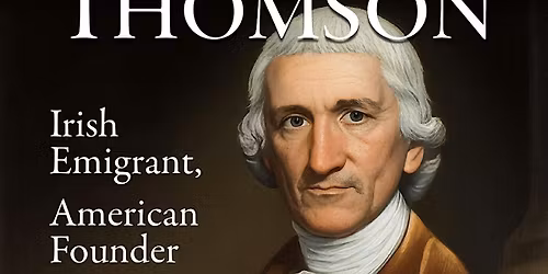 Charles Thomson\u2019s Journey from Ulster to America\u2019s Founding