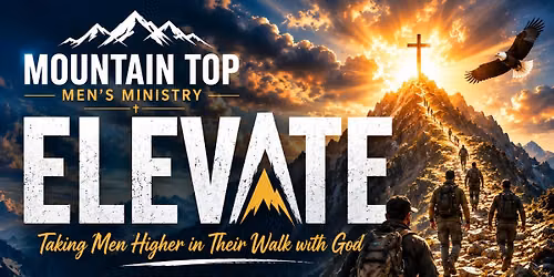 Mountain Top Men\u2019s Ministry \u201c Elevate \u201c