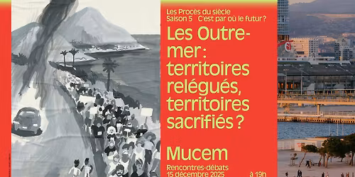 Les Proc\u00e8s du si\u00e8cles | Les Outre-mer : territoires rel\u00e9gu\u00e9s, territoires sacrifi\u00e9s ?