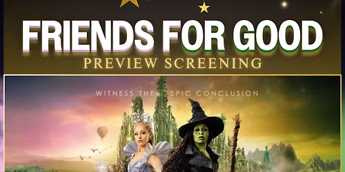 WICKED FOR GOOD - Friends for Good Preview Screening