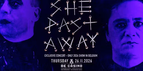 Exclusive concert SHE PAST AWAY (only show in Belgium 2026)