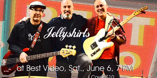 Jellyshirts at Best Video Sat., June 6