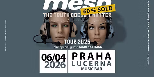 MESH \u201cThe Truth Doesn't Matter\u201d Tour 2026 \/\/ plus: MARI KATTMAN \/\/ PRAGUE