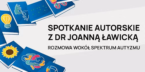 Spotkanie autorskie z dr Joann\u0105 \u0141awick\u0105. Rozmowa wok\u00f3\u0142 spektrum autyzmu