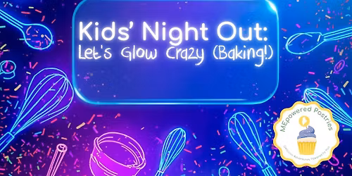 Kids\u2019 Night Out: Let\u2019s Glow Crazy (Baking!)\u2728 