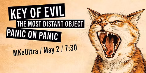 Key of Evil, The Most Distant Object, Panic on Panic at MKeUltra