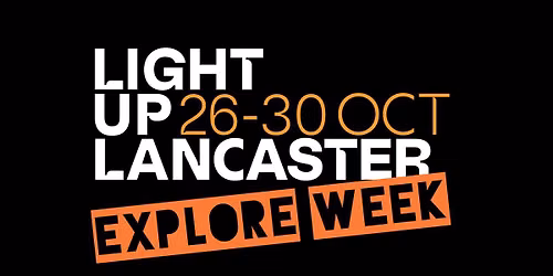 Light Up Lancaster Explore Week (Oct Half Term)