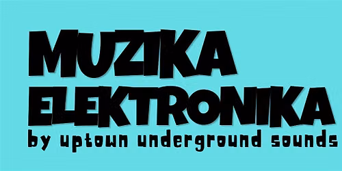 MUZIKA ELEKTRONIKA by Uptown Underground Sounds