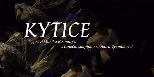 KYTICE vypr\u00e1v\u00ed muzika Rozmar\u00fdn s tane\u010dn\u00ed skupinou souboru Vycp\u00e1lkovci