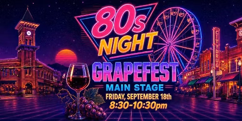 GRAPEFEST 80s NIGHT - FRIDAY, September 18th at 8:30 on the MAIN STAGE ft LIVE MUSIC by 80s Mix Tape