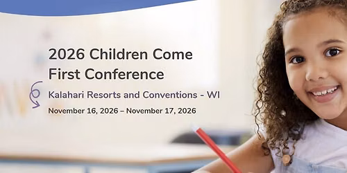 2026 Children Come First Conference Kalahari Resorts and Conventions - WI