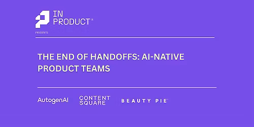 The End of Handoffs: AI-native product teams