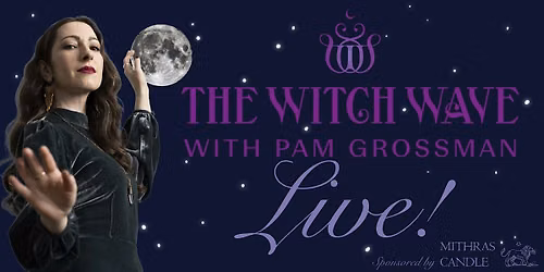 The Witch Wave with Pam Grossman LIVE!
