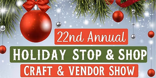 22nd Annual Holiday Stop & Shop Craft\/Vendor Event