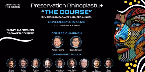 Preservation Rhinoplasty+ \u201cThe Course\u201d Symposium & Cadaver Lab \u2013 3rd Annual