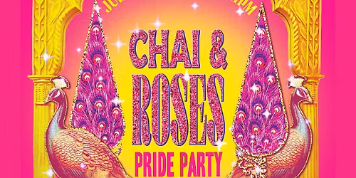 Chai & Roses Pride Party : A Sunday Tea Dance for QTBIPOC & Allies w\/ Anjali, Black Daria and Drag