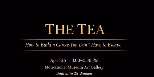 The Tea: How to Build a Career You Don\u2019t Have to Escape