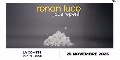 RENAN LUCE \u2022 La Com\u00e8te Saint-Etienne \u2022 25 novembre 2026