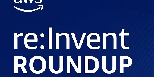 re:Invent 2025 Roundup