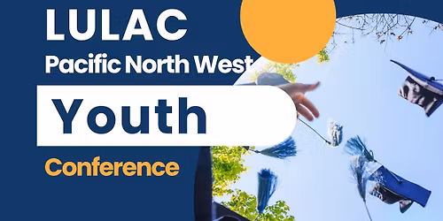 LULAC Pacific Northwest Youth Conference