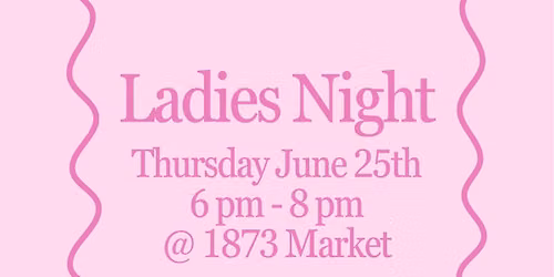 Ladies Night at 1873 Market & Florist