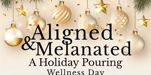 Aligned and Melanated 2025 A Holiday Pouring