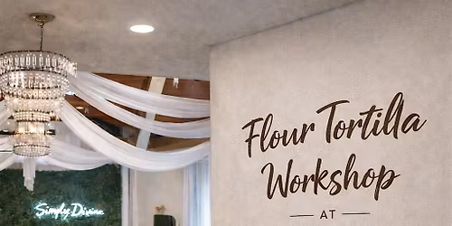 Flour Tortilla Workshop at Simply Divine