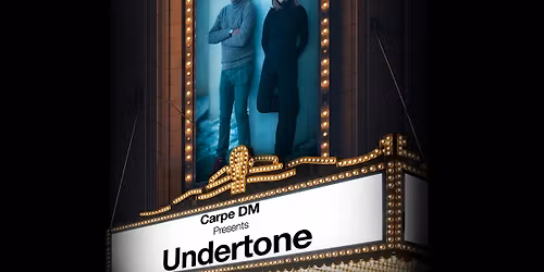 Carpe DM Presents: Undertone