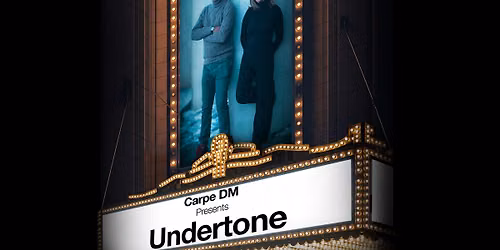 Carpe DM Presents: Undertone