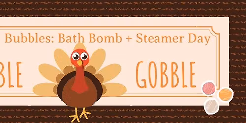 Gobble & Bubbles: Thanksgiving Break Edition - DIY Bath Bomb\/Steamer