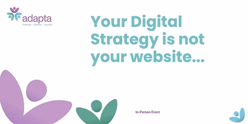Your Digital Strategy is not your website
