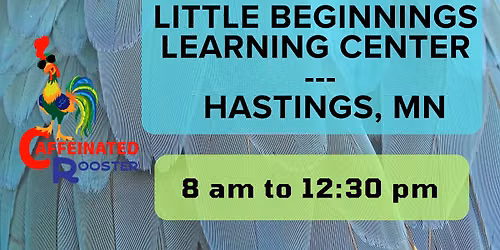 Caffeinated Rooster @ Little Beginnings Learning Center