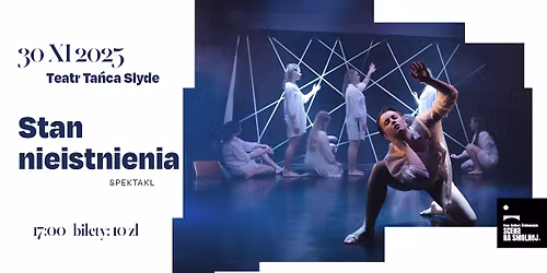 Teatr Ta\u0144ca Slyde \u2022 \u201eStan nieistnienia\u201d \u2022 Spektakl taneczny