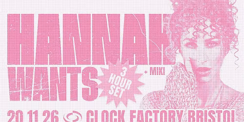 Hannah Wants [3 Hour Set] \u2022 Bristol
