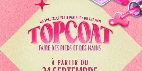TOPCOAT : un spectacle \u00e9crit par Ruby On The Nail