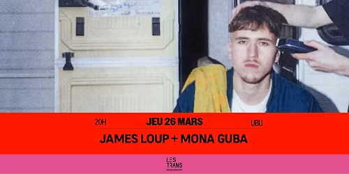 James Loup + Mona Guba \/\/ Rennes \u00b7 Ubu
